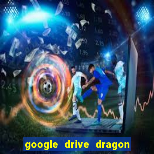 google drive dragon ball super